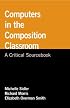 Computers in the Composition Classroom: A Critical Sourcebook (Bedford/St. Martin's Professional Resources)