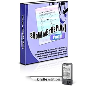 SHOW ME THE PLAN! Part 2 -Mastering the Product Synergy, Downline Development Tactics, & Techniques to Building the Best Network Marketing Company!