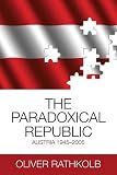The paradoxical republic : Austria, 1945-2005