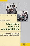 Zahnärztliche Praxis- und Arbeitsgestaltung. Ergonomie als Grundlage der Leistungs- und Lebensqualität