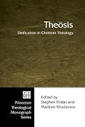 Theosis: Deification in Christian Theology (Princeton Theological Monograph)