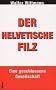 Der helvetische Filz. Eine geschlossene Gesellschaft