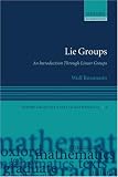 Lie Groups: An Introduction through Linear Groups (Oxford Graduate Texts in Mathematics)
