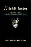 The bullshit factor : the truth about corporate disguises, lies & denial