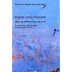 Poesie und Therapie. �ber die Heilkraft der Sprache: Poesietherapie, Bibliotherapie, Literarische Werkst�tten