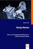 Nasty Noises: Error As a Compositional Element in Electro-acoustic Music