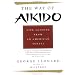 Way of Aikido, The:  Life Lessons from an American Sensei: Life Lessons from an American Sensei