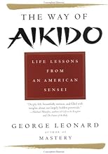 Way of Aikido, The:  Life Lessons from an American Sensei: Life Lessons from an American Sensei