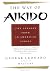Way of Aikido, The:  Life Lessons from an American Sensei: Life Lessons from an American Sensei