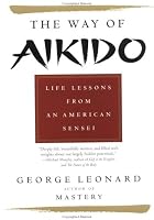Way of Aikido, The:  Life Lessons from an American Sensei: Life Lessons from an American Sensei