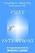 PURE INTENTIONS: A gallant and captivating story of integrity vs. hypocrisy, and the answer to both.