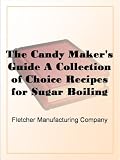 416JGVM4b4L. SL160  The Candy Makers Guide A Collection of Choice Recipes for Sugar Boiling