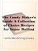 The Candy Maker's Guide A Collection of Choice Recipes for Sugar Boiling