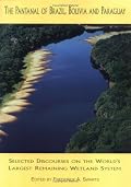The Pantanal of Brazil, Bolivia and Paraguay : Selected Discourses on the World's Largest Remaining Wetland System