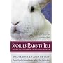 Stories Rabbits Tell: A Natural and Cultural History of a Misunderstood Creature