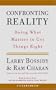 Confronting Reality: Doing What Matters to Get Things Right
