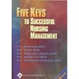The Five Keys to Successful Nursing Management: With Podiatry, Chiropractic, Physical Therapy and... by  Springhouse