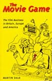 The Movie Game: The Film Business in Britain, Europe and America (Film Studies)