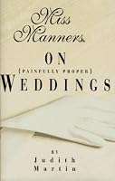 Miss Manners on Painfully Proper Weddings