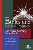 Ethics and Global Politics: The Active Learning Sourcebook