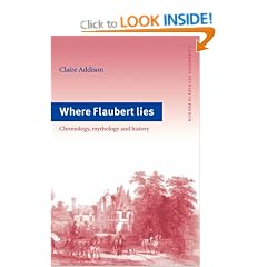 Where Flaubert Lies: Chronology, Mythology and History (Cambridge Studies in French)