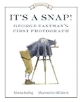 It's a Snap!: George Eastman's First...