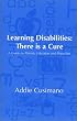 Learning Disabilities: There is a Cure--A Guide for Parents, Educators and Physicians, 1st Edition