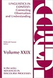 Linguistics in Context : Connecting Observation and Understanding : Lectures from the 1985 LSA TESOL and NEH Institutes (Advances in Discourse Processes Vol. 29)