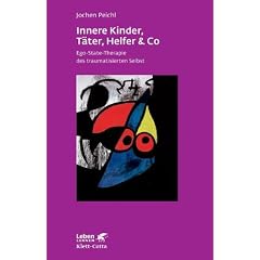 Innere Kinder, T�ter, Helfer & Co: Ego-State-Therapie des traumatisierten Selbst