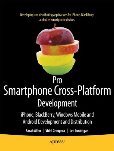 Pro Smartphone Cross-Platform Development: iPhone, Blackberry, Windows Mobile, and Android Development and Distribution
