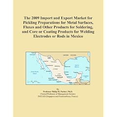 The 2009 Import and Export Market for Pickling Preparations for Metal Surfaces, Fluxes and Other Products for Soldering, and Core or Coating Products for Welding Electrodes or Rods in Mexico
