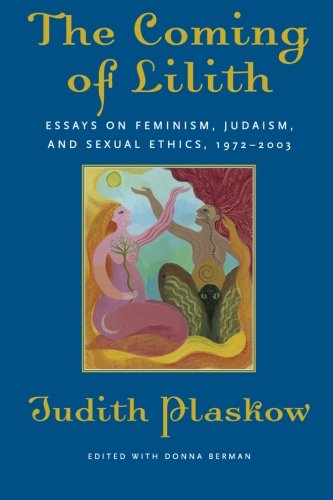 The Coming of Lilith: Essays on Feminism, Judaism, and Sexual Ethics, 1972-2003