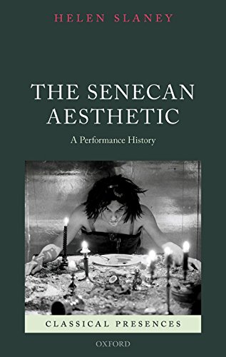 The Senecan Aesthetic: A Performance History (Classical Presences)