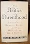 The Politics of Parenthood: Child Care, Women's Rights, and the Myth of the Good Mother