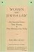 Women and Jewish Law: The Essential Texts, Their History, and Their Relevance for Today