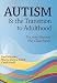 Autism and the Transition to Adulthood: Success Beyond the Classroom [AUTISM & THE TRANSITION TO ADU]