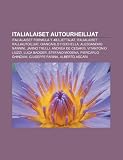 Italialaiset autourheilijat: Italialaiset Formula 1 -kuljettajat, Italialaiset ralliautoilijat, Giancarlo Fisichella, Alessandro Nannini (Finnish Edition)