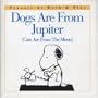 Dogs Are from Jupiter (Cats Are from the Moon) (Peanuts at Work & Play)