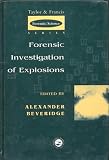 Forensic Investigation of Explosions (Taylor & Francis Series in Forensic Science)