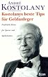 Kostolanys beste Tipps f�r Geldanleger: Profitable Ideen f�r Sparer und Spekulanten