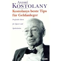 Kostolanys beste Tipps f�r Geldanleger: Profitable Ideen f�r Sparer und Spekulanten
