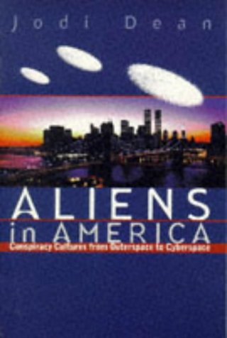 Aliens in America: Conspiracy Cultures from Outerspace to Cyberspace