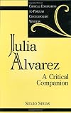 Julia Alvarez: A Critical Companion (Critical Companions to Popular Contemporary Writers)