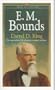 E. M. Bounds: The Man Whose Life of Prayer Inspired Millions (Men of Faith)