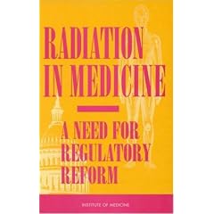 Radiation in Medicine: A Need for Regulatory Reform
