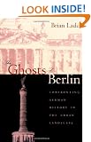 The Ghosts of Berlin: Confronting German History in the Urban Landscape