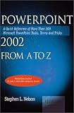 Powerpoint 2002 from A to Z: A Quick Reference of More Than 300 Microsoft Powerpoint Tasks, Terms and Tricks