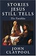 Stories Jesus Still Tells