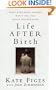 Life After Birth: What Even Your Friends Won't Tell You About Motherhood