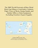 The 2009 World Forecasts Of Base Metal Desk top Filing Or Card index Cabinets Paper Trays Or Rests Stamp Stands And Similar Office Or Desk Equipment Excluding Furniture Export Supplies